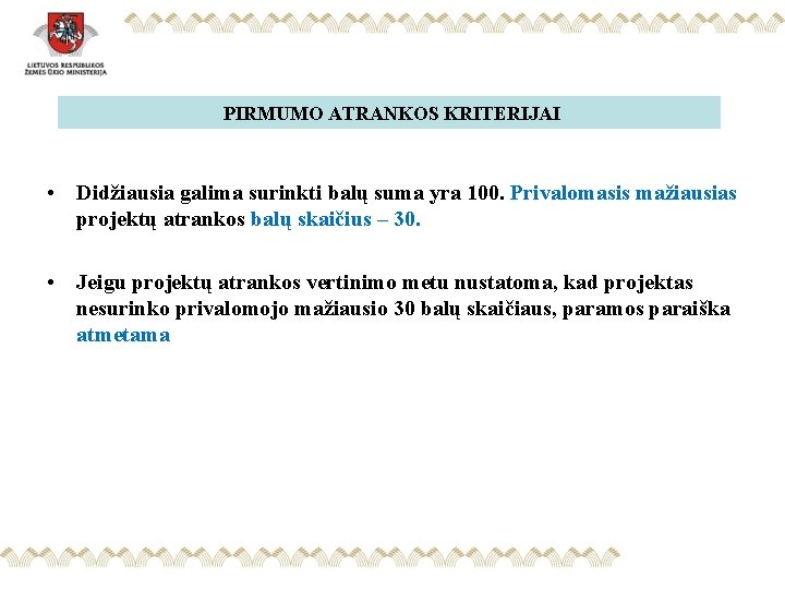 PIRMUMO ATRANKOS KRITERIJAI • Didžiausia galima surinkti balų suma yra 100. Privalomasis mažiausias projektų