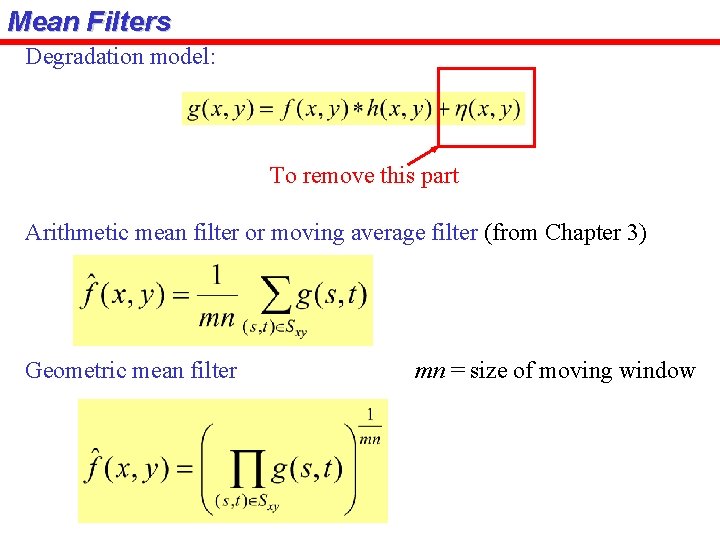 Mean Filters Degradation model: To remove this part Arithmetic mean filter or moving average