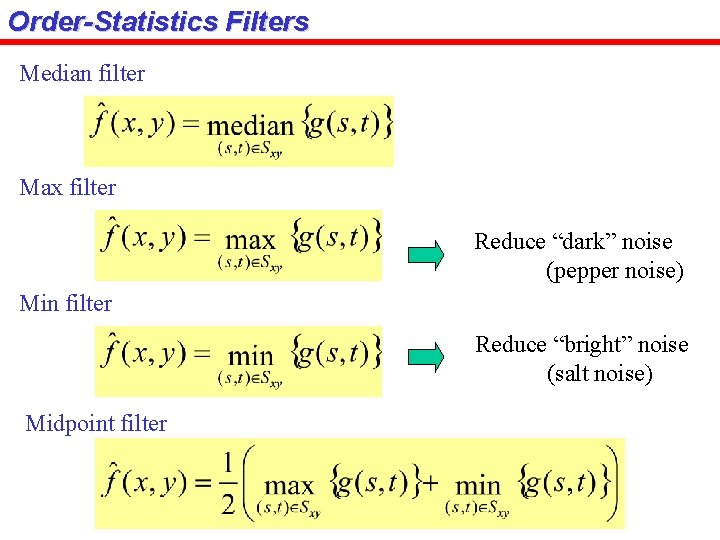 Order-Statistics Filters Median filter Max filter Reduce “dark” noise (pepper noise) Min filter Reduce