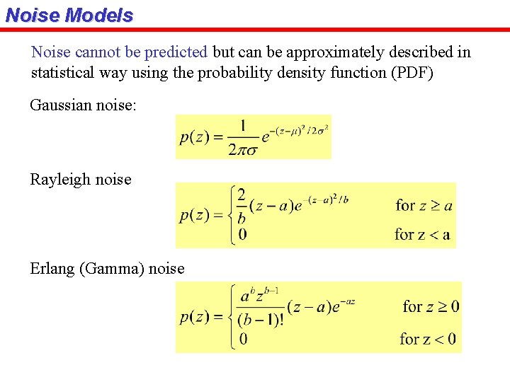 Noise Models Noise cannot be predicted but can be approximately described in statistical way