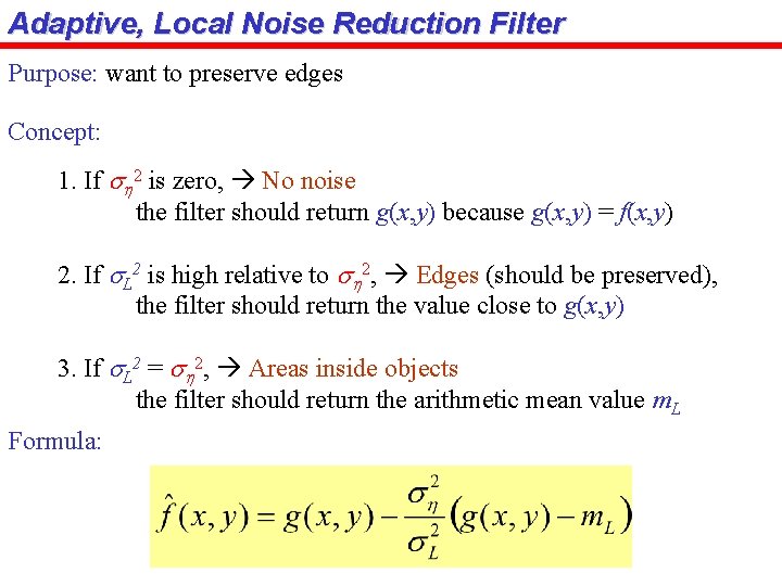 Adaptive, Local Noise Reduction Filter Purpose: want to preserve edges Concept: 1. If sh