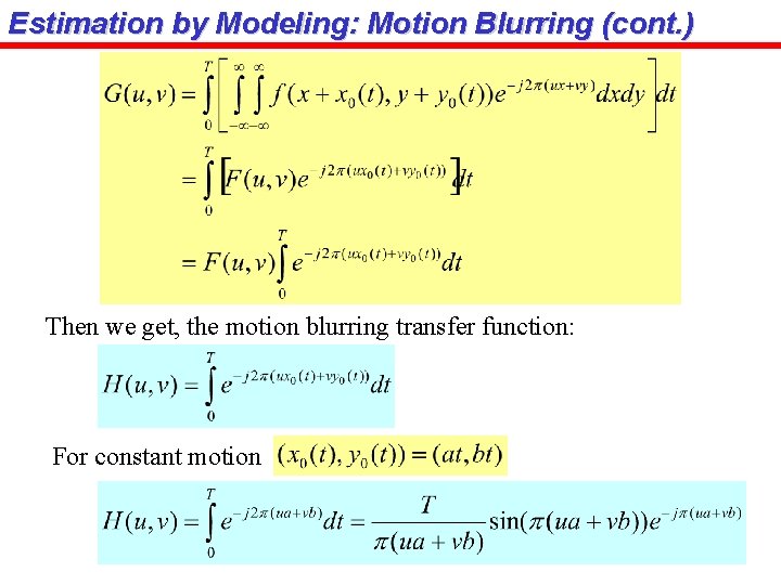 Estimation by Modeling: Motion Blurring (cont. ) Then we get, the motion blurring transfer