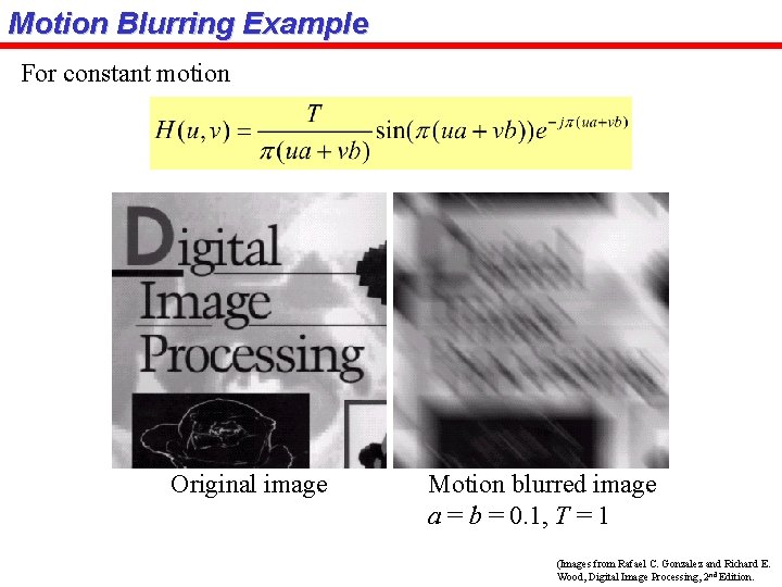 Motion Blurring Example For constant motion Original image Motion blurred image a = b