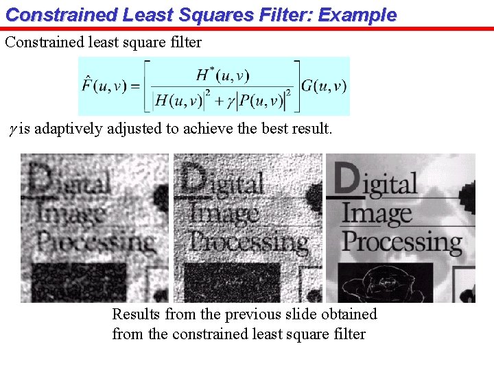 Constrained Least Squares Filter: Example Constrained least square filter g is adaptively adjusted to