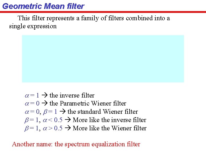 Geometric Mean filter This filter represents a family of filters combined into a single