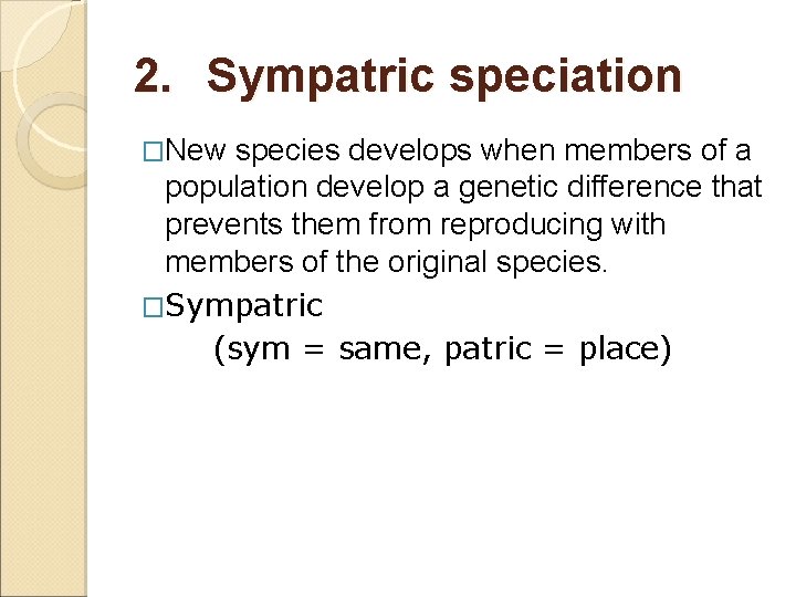 2. Sympatric speciation �New species develops when members of a population develop a genetic