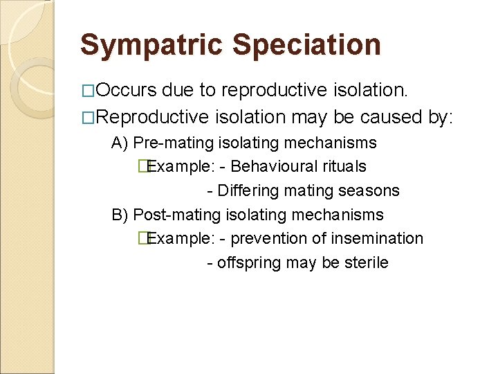 Sympatric Speciation �Occurs due to reproductive isolation. �Reproductive isolation may be caused by: A)