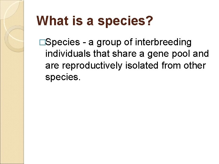 What is a species? �Species - a group of interbreeding individuals that share a