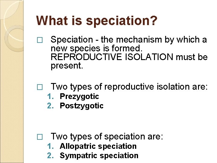 What is speciation? � Speciation - the mechanism by which a new species is