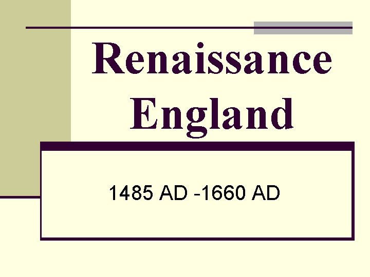 Renaissance England 1485 AD -1660 AD 