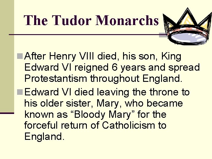 The Tudor Monarchs n After Henry VIII died, his son, King Edward VI reigned