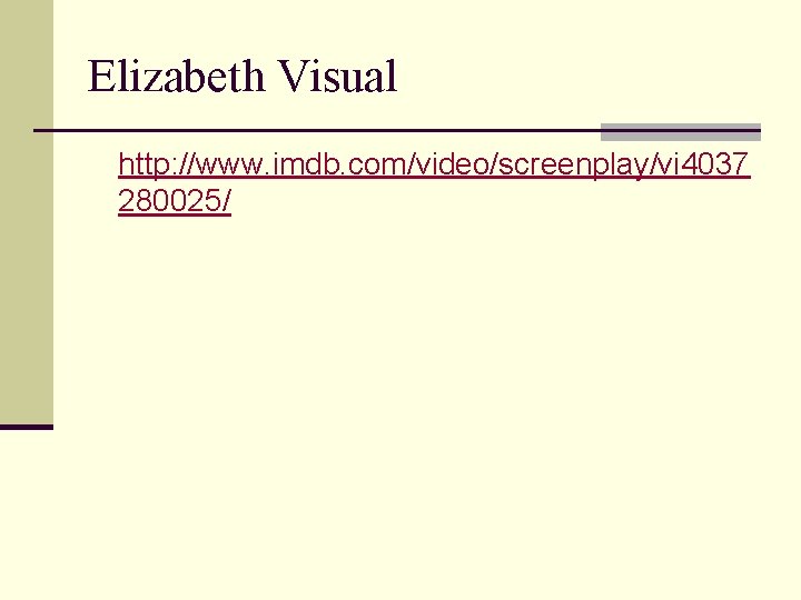 Elizabeth Visual http: //www. imdb. com/video/screenplay/vi 4037 280025/ 