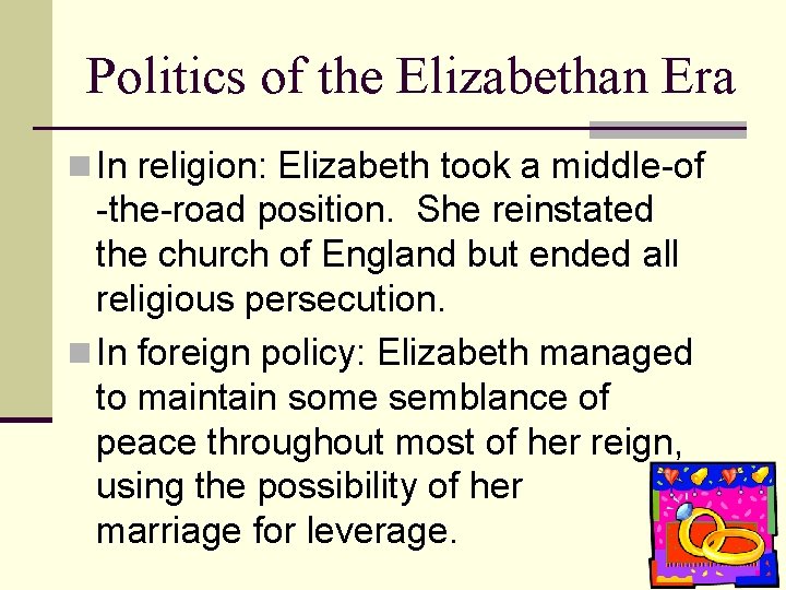 Politics of the Elizabethan Era n In religion: Elizabeth took a middle-of -the-road position.