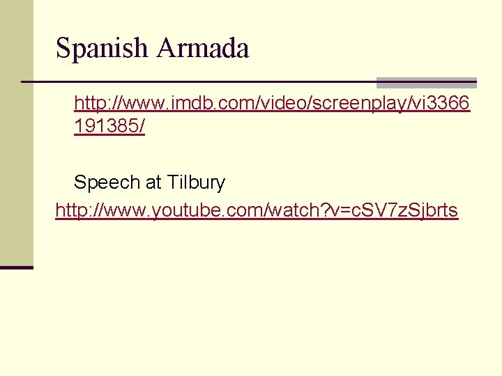 Spanish Armada http: //www. imdb. com/video/screenplay/vi 3366 191385/ Speech at Tilbury http: //www. youtube.