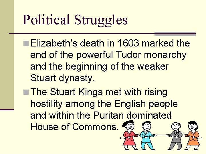 Political Struggles n Elizabeth’s death in 1603 marked the end of the powerful Tudor