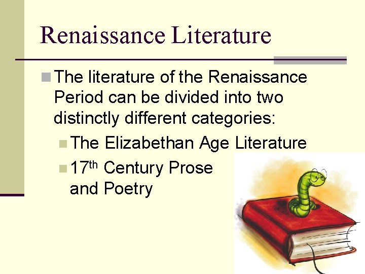 Renaissance Literature n The literature of the Renaissance Period can be divided into two