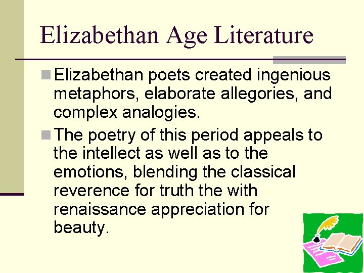 Elizabethan Age Literature n Elizabethan poets created ingenious metaphors, elaborate allegories, and complex analogies.