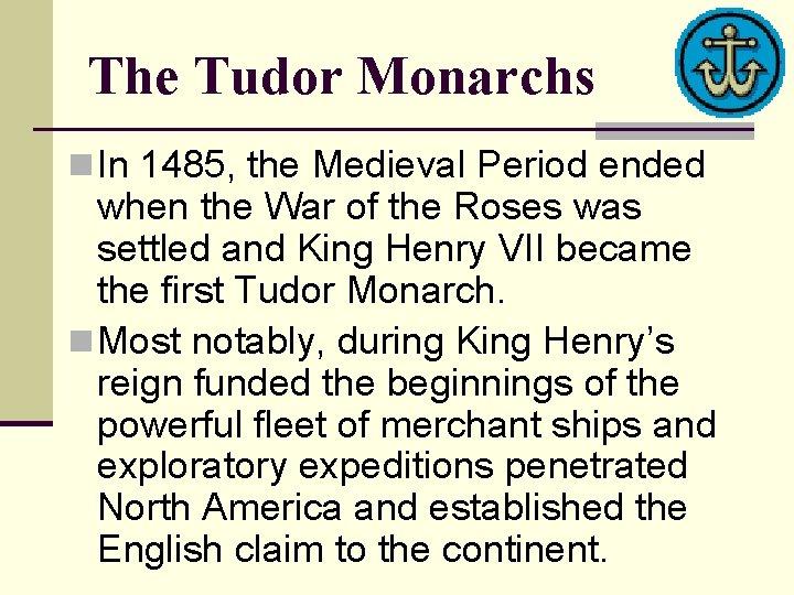 The Tudor Monarchs n In 1485, the Medieval Period ended when the War of