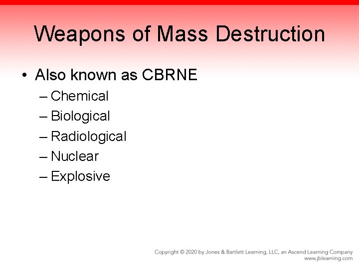 Weapons of Mass Destruction • Also known as CBRNE – Chemical – Biological –