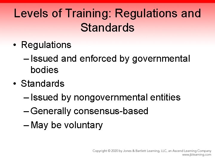 Levels of Training: Regulations and Standards • Regulations – Issued and enforced by governmental