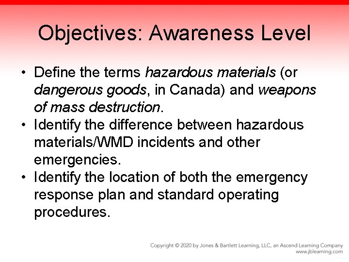 Objectives: Awareness Level • Define the terms hazardous materials (or dangerous goods, in Canada)