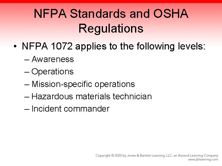 NFPA Standards and OSHA Regulations • NFPA 1072 applies to the following levels: –