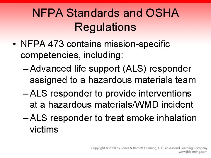 NFPA Standards and OSHA Regulations • NFPA 473 contains mission-specific competencies, including: – Advanced