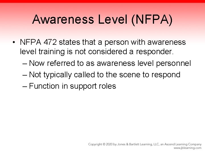 Awareness Level (NFPA) • NFPA 472 states that a person with awareness level training