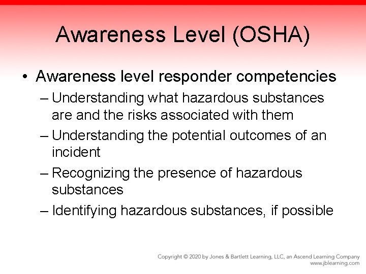 Awareness Level (OSHA) • Awareness level responder competencies – Understanding what hazardous substances are