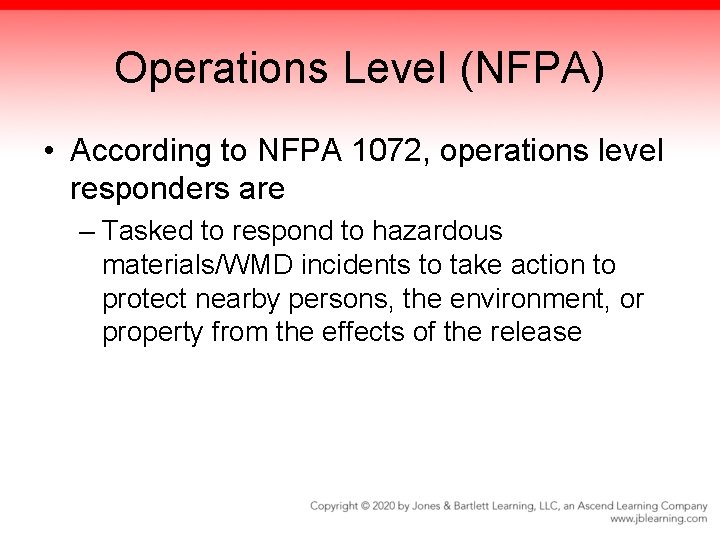 Operations Level (NFPA) • According to NFPA 1072, operations level responders are – Tasked