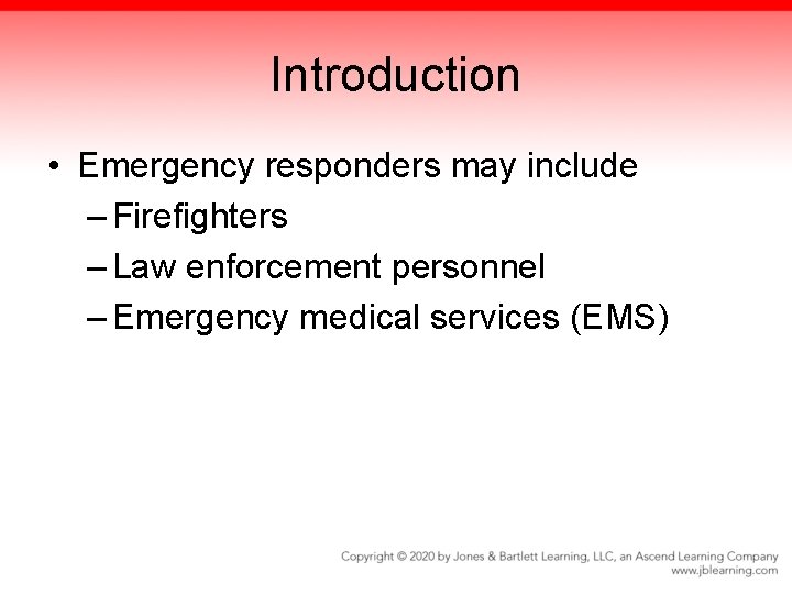 Introduction • Emergency responders may include – Firefighters – Law enforcement personnel – Emergency