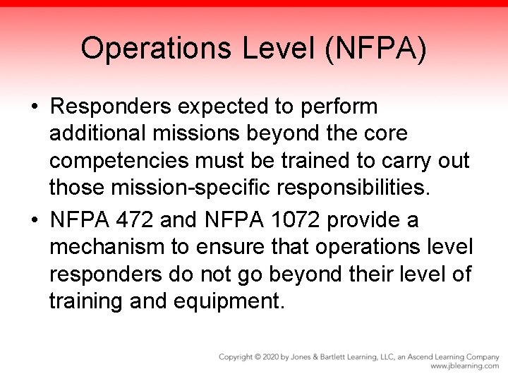 Operations Level (NFPA) • Responders expected to perform additional missions beyond the core competencies