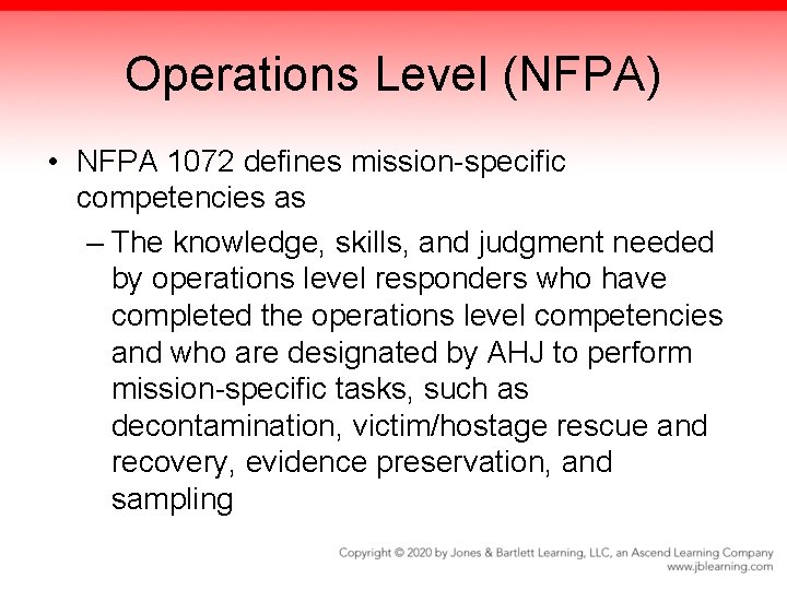 Operations Level (NFPA) • NFPA 1072 defines mission-specific competencies as – The knowledge, skills,