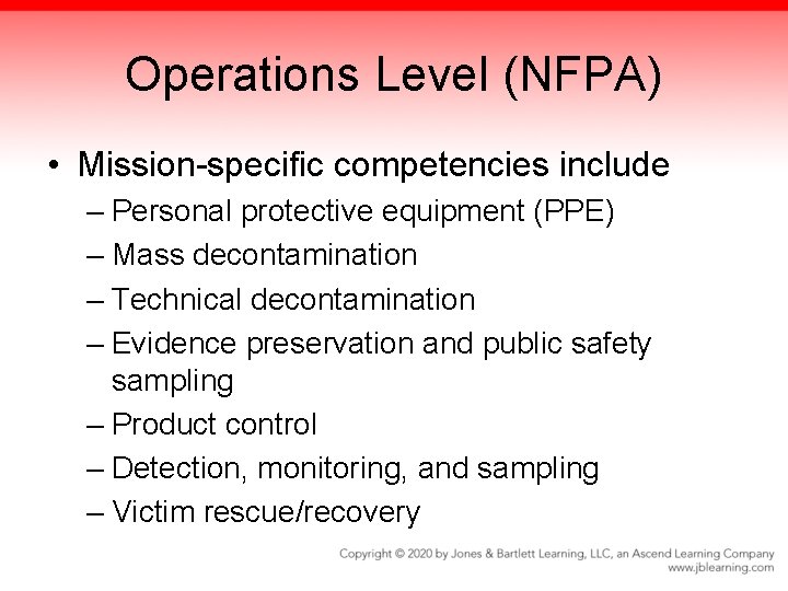 Operations Level (NFPA) • Mission-specific competencies include – Personal protective equipment (PPE) – Mass