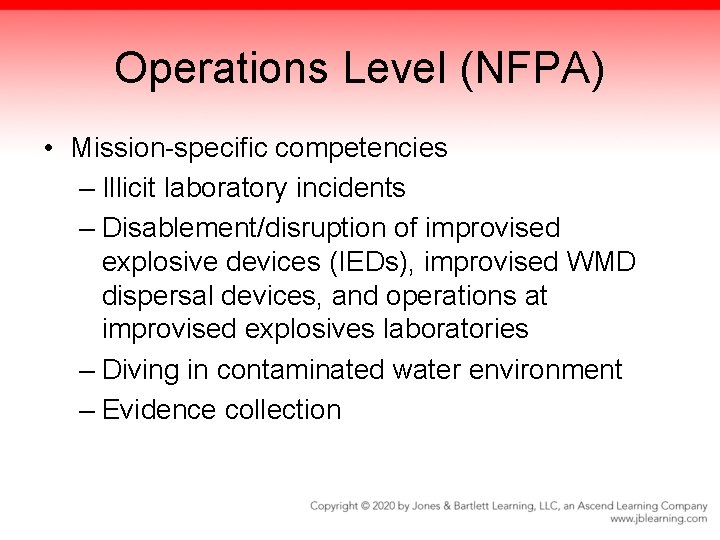 Operations Level (NFPA) • Mission-specific competencies – Illicit laboratory incidents – Disablement/disruption of improvised