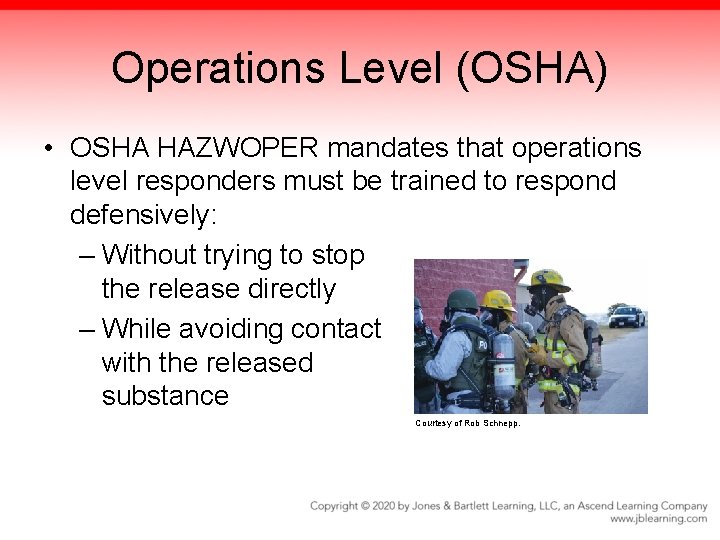 Operations Level (OSHA) • OSHA HAZWOPER mandates that operations level responders must be trained