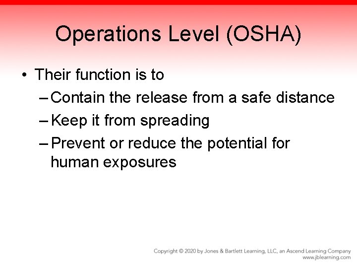 Operations Level (OSHA) • Their function is to – Contain the release from a