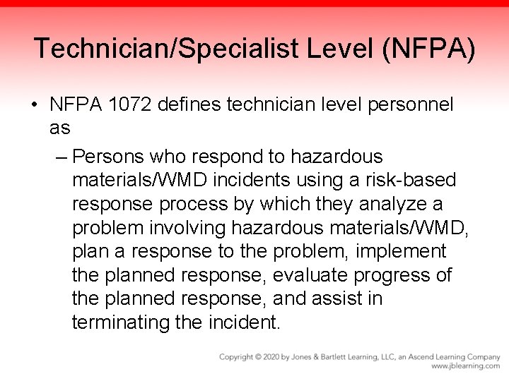 Technician/Specialist Level (NFPA) • NFPA 1072 defines technician level personnel as – Persons who