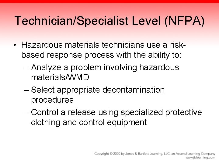 Technician/Specialist Level (NFPA) • Hazardous materials technicians use a riskbased response process with the