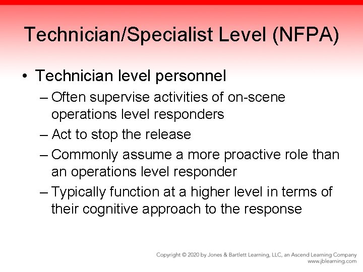 Technician/Specialist Level (NFPA) • Technician level personnel – Often supervise activities of on-scene operations