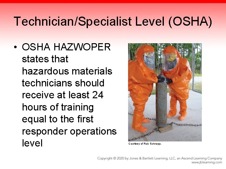 Technician/Specialist Level (OSHA) • OSHA HAZWOPER states that hazardous materials technicians should receive at