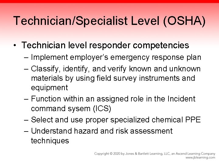 Technician/Specialist Level (OSHA) • Technician level responder competencies – Implement employer’s emergency response plan