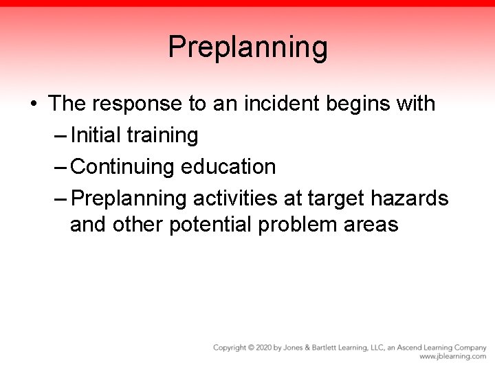 Preplanning • The response to an incident begins with – Initial training – Continuing