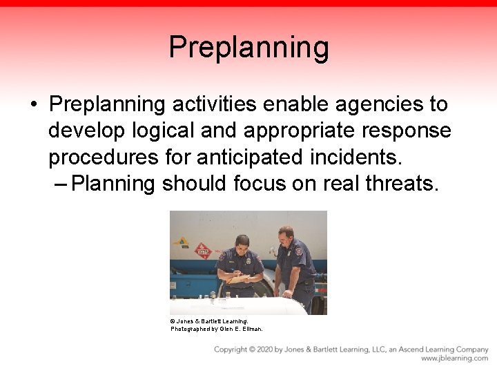 Preplanning • Preplanning activities enable agencies to develop logical and appropriate response procedures for