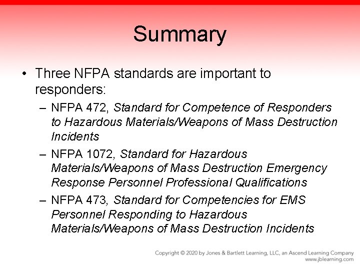 Summary • Three NFPA standards are important to responders: – NFPA 472, Standard for