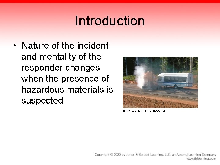 Introduction • Nature of the incident and mentality of the responder changes when the