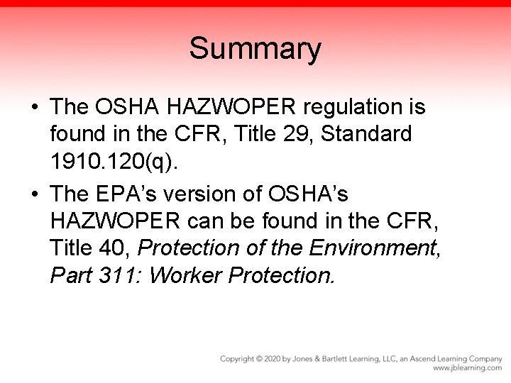 Summary • The OSHA HAZWOPER regulation is found in the CFR, Title 29, Standard