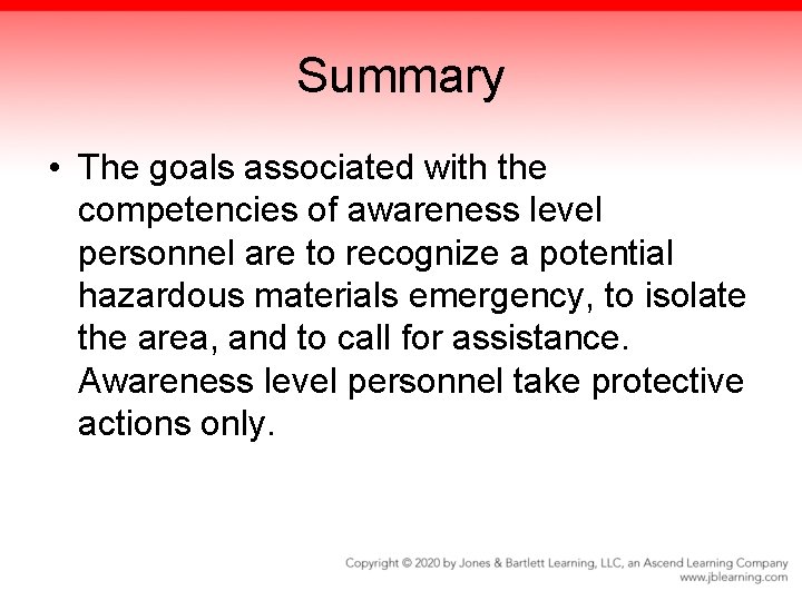 Summary • The goals associated with the competencies of awareness level personnel are to