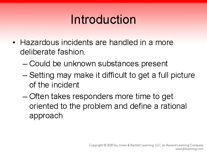 Introduction • Hazardous incidents are handled in a more deliberate fashion. – Could be