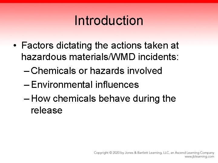 Introduction • Factors dictating the actions taken at hazardous materials/WMD incidents: – Chemicals or